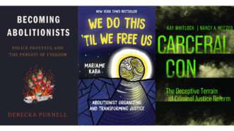 Book covers of "Carceral Con: The Deceptive Terrain of Criminal Justice Reform," by Kay Whitlock and Nancy A. Heitzeg; "We Do This 'Til We Free Us: Abolitionist Organizing and Transforming Justice," by Mariame Kaba; and "Becoming Abolitionists: Police, Protests, and the Pursuit of Freedom," by Derecka Purnell.