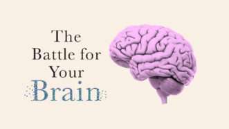 Text reading "The Battle for Your Brain" next to a graphic image of a pink brian. | Illustration: Lex Villena; Sebastian Kaulitzki