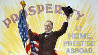 An illustration of William McKinley with the words 'Prosperity at home, prestige abroad' | Photo: William McKinley presidential campaign poster; Everett Collection Inc./Alamy