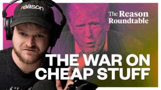 A picture of Christian Britschgi on the left, the words "THE WAR ON CHEAP STUFF" in white in the lower half of the image, a purple and yellow-tinted picture of Trump in the background, and The Reason Roundtable logo in the upper right corner | Illustration: Adani Samat/Chris Kleponis - Pool via CNP/Newscom