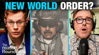 Robby Soave appears on the left and Matt Welch appears on the right. An image of Nicolás Maduro blindfolded and wearing headphones, appearing detained, is in the center. Text at the top reads “NEW WORLD ORDER?” | Illustration: Eddie Marshall
