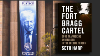 Justice Department building with Trump banner, and the cover of Seth Harp's book "The Fort Bragg Cartel" | Gage Skidmore/ZUMAPRESS/Newscom