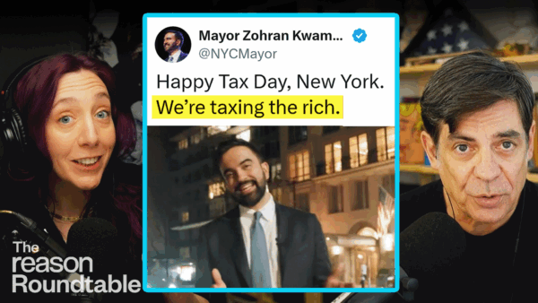 Katherine Mangu-Ward appears skeptical on the left. Nick Gillespie appears worried on the right. And image of a tweet from Mayor Zohran Mamdani appears in the center with the text "Happy Tax Day, New York. We're taxing the rich." | Illustration: Adani Samat