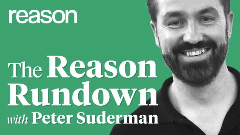 Peter Suderman Reason Rundown