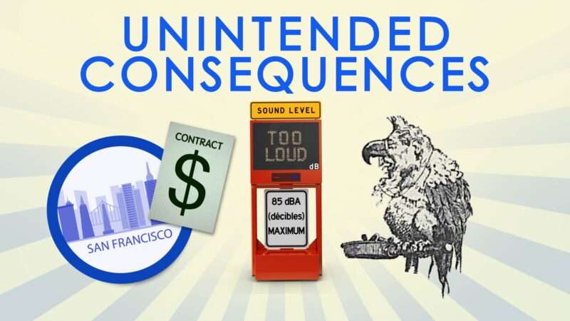Unintended Consequences with San Francisco contract, Edmonton noise level display, and a cartoon of Gov. Pennypacker as a parrot. | Reason TV