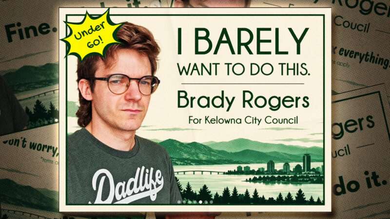 Brady Rogers for Kelowna City Council campaign sign, featuring a man with a sullen expression alongside the slogans "Under 60!" and "I barely want to do this." | iambradythecreator/Instagram