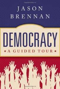 Jason Brennan's "Democracy: A Guided Tour"