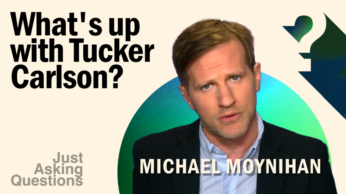 Michael Moynihan: What's Up With Tucker Carlson?