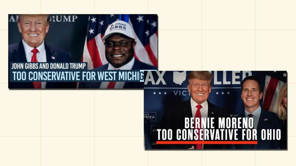 Two images from campaign ads: One of former President Donald Trump with John Gibbs and the caption "John Gibbs and Donald Trump: Too Conservative for West Michigan," the other an image of Trump with Bernie Moreno, reading "Bernie Moreno: Too Conservative for Ohio" | Democratic Congressional Campaign Committee; Duty and Country PAC