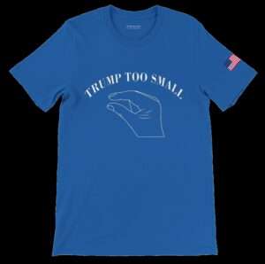 A blue T-shirt against a black backdrop with an American flag on the left sleeve. The logo says "TRUMP TOO SMALL" with a picture of a thumb and forefinger pinched closely together | Wikimedia Commons