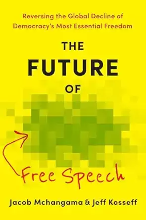 Jacob Mchangama & Jeff Kosseff Guest-Blogging About "The Future of Free Speech: Reversing the Global Decline of Democracy's Most Essential Freedom"