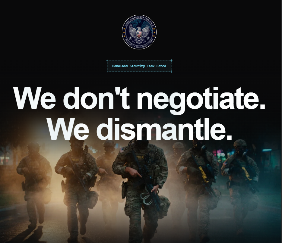 Beneath the seal of the Homeland Security Task Force is big white text that says "We don't negotiate. We dismantle." and below the text is an image of people in camouflage fatigues marching and holding guns.