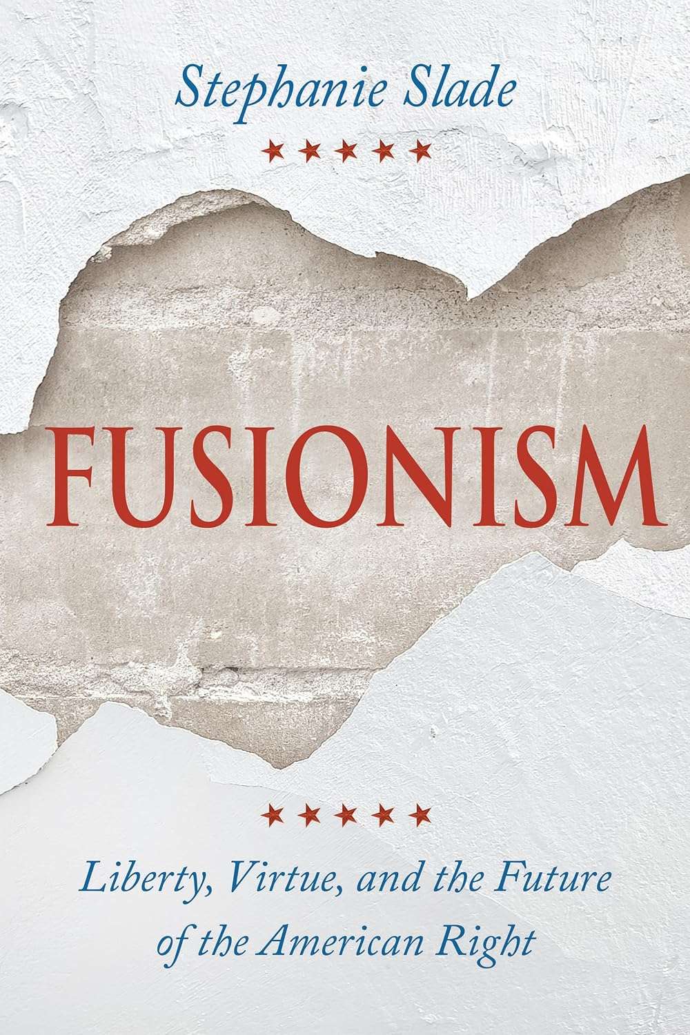 Book cover for Fusionism: Liberty, Virtue, and the Future of the American Right by Stephanie Slade