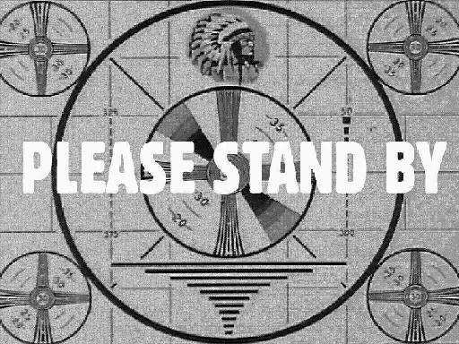 Please Stand By