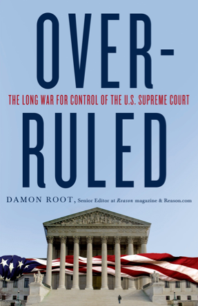 Now Available: Damon Root #39 s New Book Overruled: The Long War for