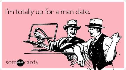 Mandatory man dates. 