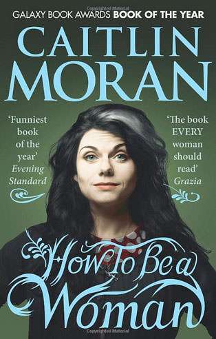 Caitlin Moran: How To Be a Woman