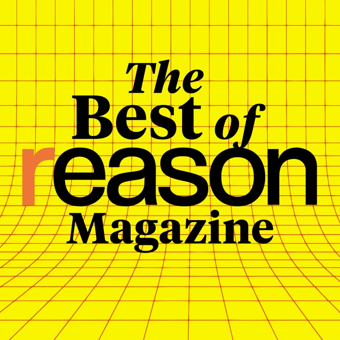 Reason Podcasts - The Best of Reason Magazine