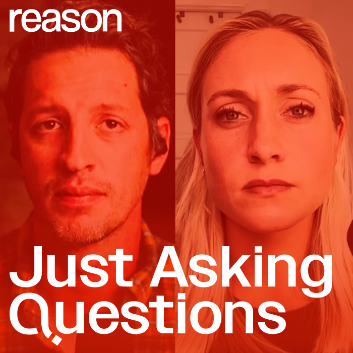 Reason Podcasts - Just Asking Questions